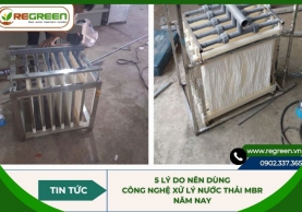 5 lý do nên dùng công nghệ xử lý nước thải MBR năm nay