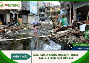 Cách xử lý nước thải sinh hoạt tại nhà hiệu quả dễ làm