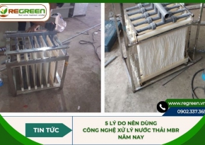 5 lý do nên dùng công nghệ xử lý nước thải MBR năm nay