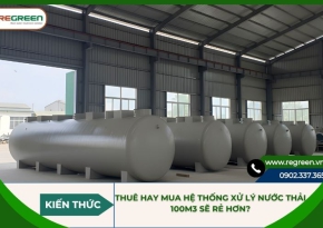 Thuê hay mua hệ thống xử lý nước thải 100m3 sẽ rẻ hơn?