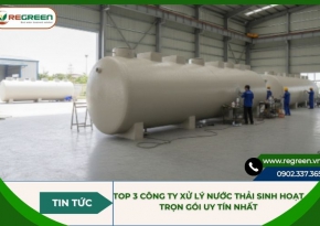 TOP 3 công ty xử lý nước thải sinh hoạt trọn gói uy tín nhất