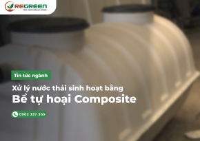 Xử Lý Nước Thải Sinh Hoạt Bằng Bể Tự Hoại Composite