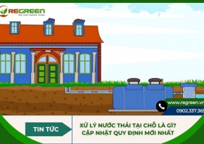 Xử lý nước thải tại chỗ là gì? Cập nhật quy định mới nhất